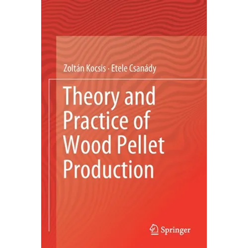 Theory and Practice of Wood Pellet Production