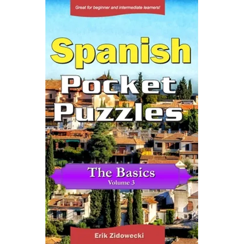 Spanish Pocket Puzzles - The Basics - Volume 3: A collection of puzzles and quizzes to aid your language learning