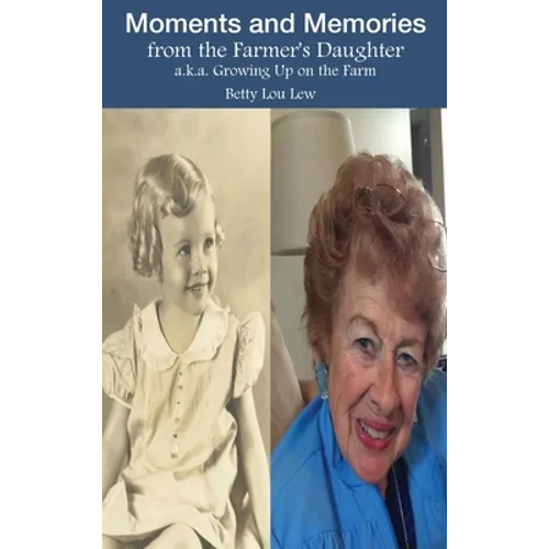 Moments and Memories from the Farmer's Daughter: a.k.a. Growing Up on the Farm