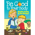 Be Good to Your Body--Healthy Eating and Fun Recipes Coloring Book