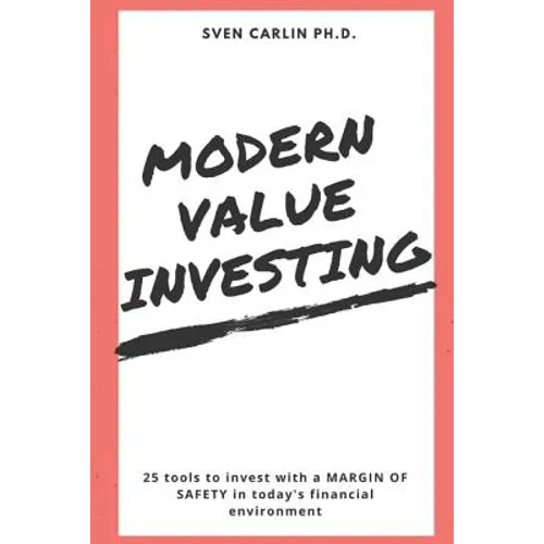 Modern Value Investing: 25 Tools to Invest with a Margin of Safety in Today's Financial Environment