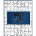 Adult Mazes Puzzle Book: 90 Difficult Puzzles: Giant Maze Book Puzzlers for Adults, Hours of Fun, Stress Relief and Relaxation