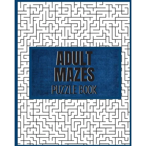 Adult Mazes Puzzle Book: 90 Difficult Puzzles: Giant Maze Book Puzzlers for Adults, Hours of Fun, Stress Relief and Relaxation
