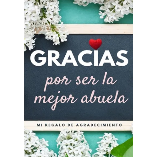 Gracias por ser la mejor abuela: Mi regalo de agradecimiento: Libro de Regalo a todo color Preguntas Guiadas 6.61 x 9.61 pulgadas