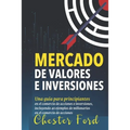 Mercado de Valores e Inversiones: Inversión en acciones e información del trading para principiantes: ideal para los inversores y traders por primera