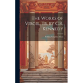 The Works of Virgil, Tr. by C.R. Kennedy