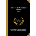 Glimpses Of The Nation's Struggle; Volume 1
