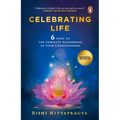 Celebrating Life: 6 Steps to the Complete Blossoming of Your Consciousness