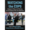 Watching the Cops: Essays on Police and Policing in 21st Century Film and Television