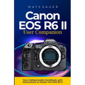 Canon EOS R6 II User Companion: Canon EOS R6 II User Companion