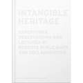 Intangible Heritage: Expeditions, Observations and Lectures by Roberto Burle Marx and Collaborators