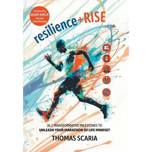 resilience+Rise: 26.2 Transformative Milestones to Unleash Your Marathon of Life Mindset