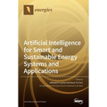 Artificial Intelligence for Smart and Sustainable Energy Systems and Applications