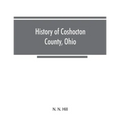 History of Coshocton County, Ohio: its past and present, 1740-1881. Containing a comprehensive history of Ohio; a complete history of Coshocton County