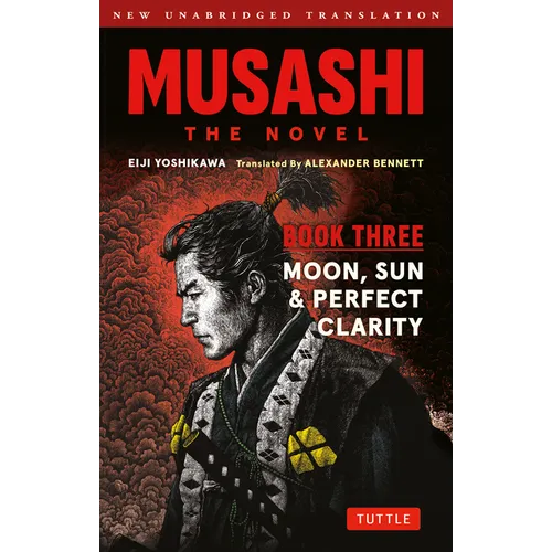 Musashi: Book Three - Moon, Sun & Perfect Clarity- The Novel: New Unabridged Translation
