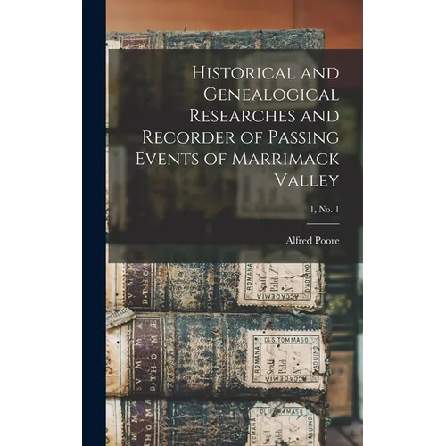 Historical and Genealogical Researches and Recorder of Passing Events of Marrimack Valley; 1, no. 1