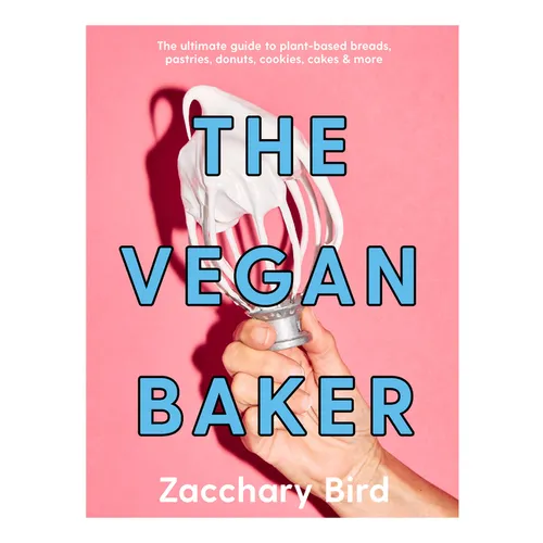 The Vegan Baker: The Ultimate Guide to Plant-Based Breads, Pastries, Cookies, Slices, and More