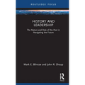 History and Leadership: The Nature and Role of the Past in Navigating the Future