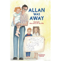 Allan Was Away: Basically, the Story of My Life