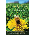 A Lively Hive, A Biodynamic Beekeeping Guide for Honeybee Health: A Biodynamic Beekeeping Guide for Honeybee Health