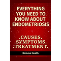 Everything you need to know about Endometriosis: Causes, Symptoms, Treatment