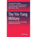 The Yin-Yang Military: Ambidextrous Perspectives on Change in Military Organizations