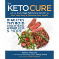 The Keto Cure: A Low-Carb, High-Fat Dietary Solution to Heal Your Body & Optimize Your Health