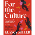 For the Culture: Phenomenal Black Women and Femmes in Food: Interviews, Inspiration, and Recipes