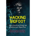 Hacking Bigfoot: Deconstructing an Unknown Species