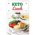 Keto Lunch: Discover 30 Easy to Follow Ketogenic Cookbook Lunch recipes for Your Low-Carb Diet with Gluten-Free and wheat to Maximize your weight loss