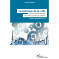 La fabrique de la ville: Communication et design des politiques publiques urbaines