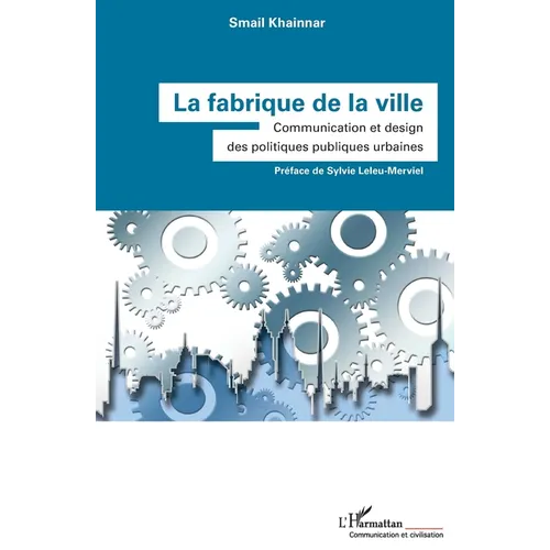 La fabrique de la ville: Communication et design des politiques publiques urbaines