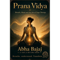 Prana Vidya: Breath, Mind and the Art of Yoga Therapy