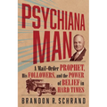 Psychiana Man: A Mail-Order Prophet, His Followers, and the Power of Belief in Hard Times