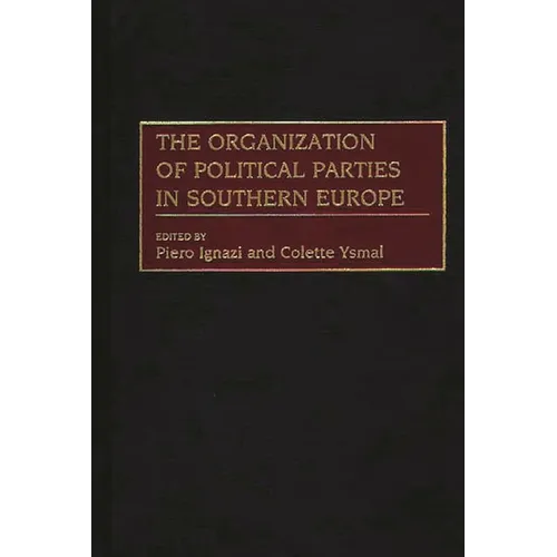 The Organization of Political Parties in Southern Europe