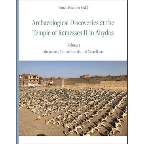 Archaeological Discoveries at the Temple of Ramesses II in Abydos: Vol. 1: Magazines, Animal Burials, and Miscellanea