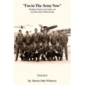 I'm in the Army Now: World War 2 Letters, of Glenn Max Whitacre.