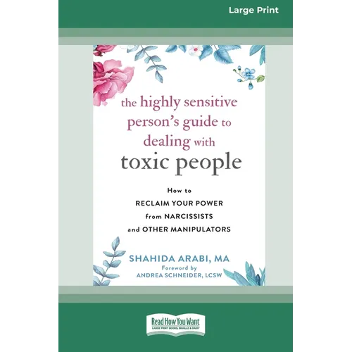 The Highly Sensitive Person's Guide to Dealing with Toxic People: How to Reclaim Your Power from Narcissists and Other Manipulators [Standard Large Pr