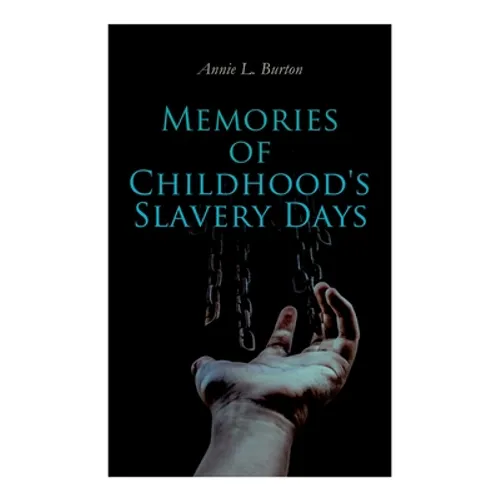 Memories of Childhood's Slavery Days: Autobiography of a Former Slave Woman