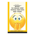 Wow!! 50 Brand New Riddle for Kids and Teens.: Tricky riddles, latest riddle, brand new, just existing riddles, hot new riddles