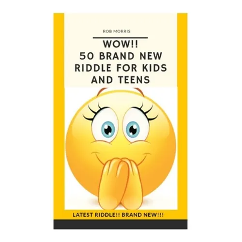 Wow!! 50 Brand New Riddle for Kids and Teens.: Tricky riddles, latest riddle, brand new, just existing riddles, hot new riddles