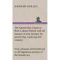 The Queen-like Closet or Rich Cabinet Stored with all manner of rare receipts for preserving, candying and cookery. Very pleasant and beneficial to al