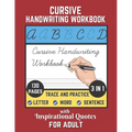 Cursive Handwriting Workbook For Adult with Inspirational Quotes: 130 Pages of Trace and Practice Letter, Word and Sentence 3 in 1 Cursive Handwriting