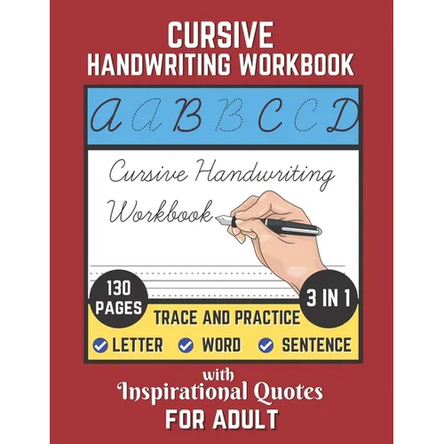 Cursive Handwriting Workbook For Adult with Inspirational Quotes: 130 Pages of Trace and Practice Letter, Word and Sentence 3 in 1 Cursive Handwriting