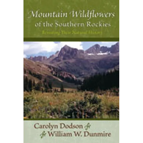 Mountain Wildflowers of the Southern Rockies: Revealing Their Natural History