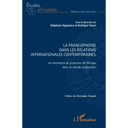 La Francophonie dans les relations internationales contemporaines: Un instrument de projection de l'Afrique dans un monde multipolaire