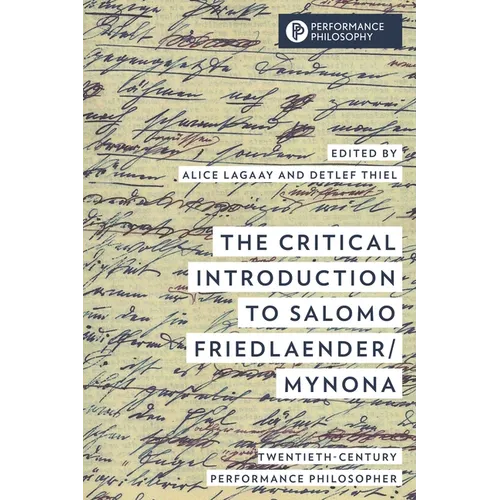 The Critical Introduction to Salomo Friedlaender/Mynona: Twentieth-Century Performance Philosopher