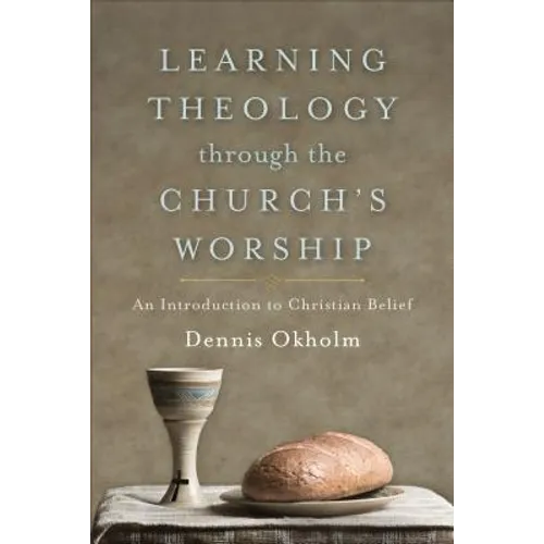 Learning Theology Through the Church's Worship: An Introduction to Christian Belief