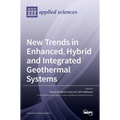 New Trends in Enhanced, Hybrid and Integrated Geothermal Systems