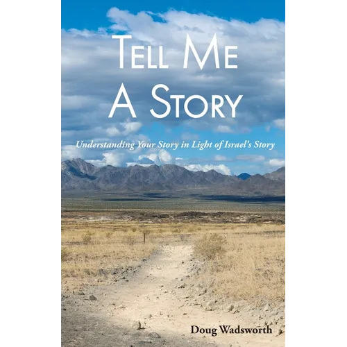 Tell Me A Story: Understanding Your Story in Light of Israel's Story